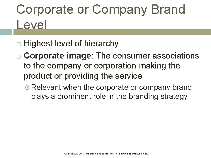 Corporate or Company Brand Level Highest level of hierarchy Corporate image: The consumer associations