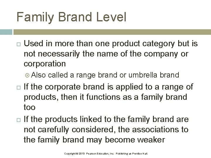 Family Brand Level Used in more than one product category but is not necessarily