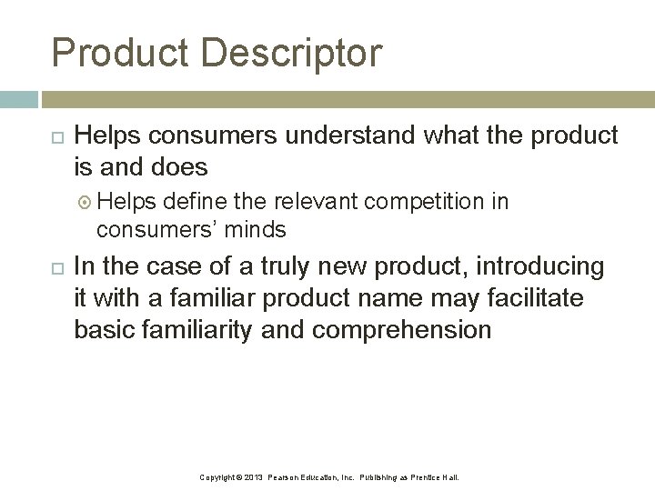 Product Descriptor Helps consumers understand what the product is and does Helps define the