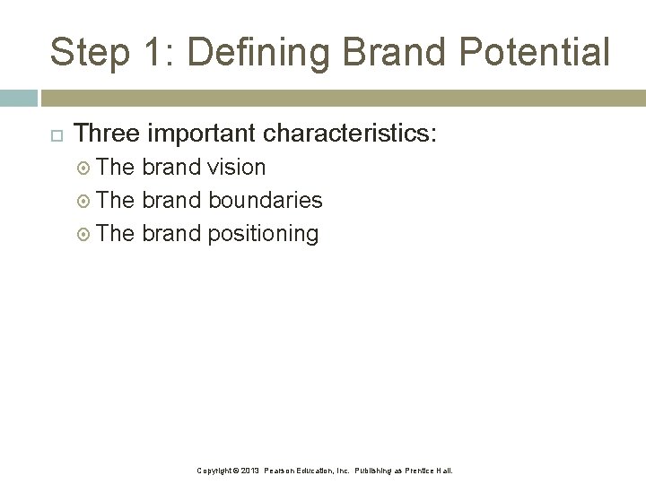 Step 1: Defining Brand Potential Three important characteristics: The brand vision The brand boundaries
