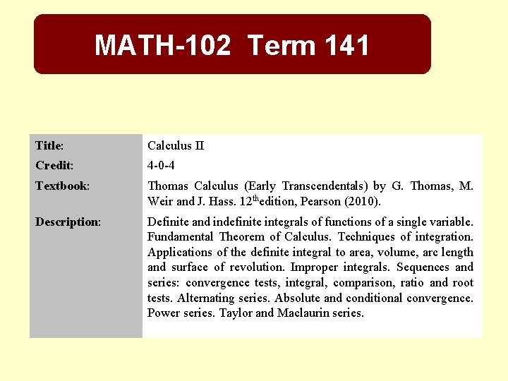 MATH-102 Term 141 Title: Calculus II Credit: 4 -0 -4 Textbook: Thomas Calculus (Early