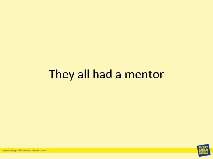 They all had a mentor 