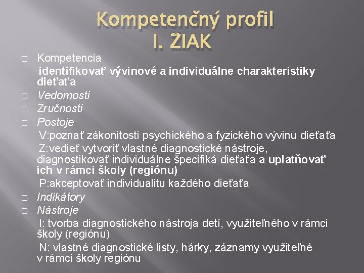 Kompetenčný profil I. ŽIAK Kompetencia identifikovať vývinové a individuálne charakteristiky dieťaťa � Vedomosti �