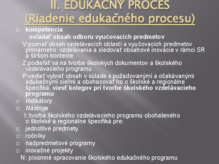 II. EDUKAČNÝ PROCES (Riadenie edukačného procesu) kompetencia ovládať obsah odboru vyučovacích predmetov V: poznať