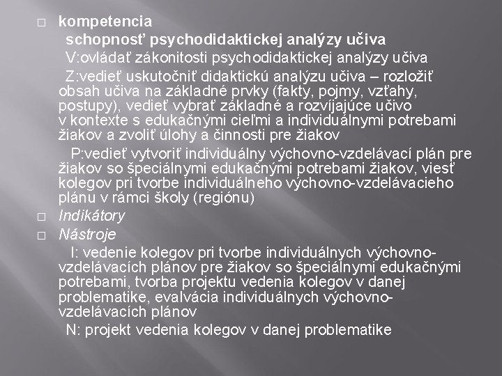 kompetencia schopnosť psychodidaktickej analýzy učiva V: ovládať zákonitosti psychodidaktickej analýzy učiva Z: vedieť uskutočniť