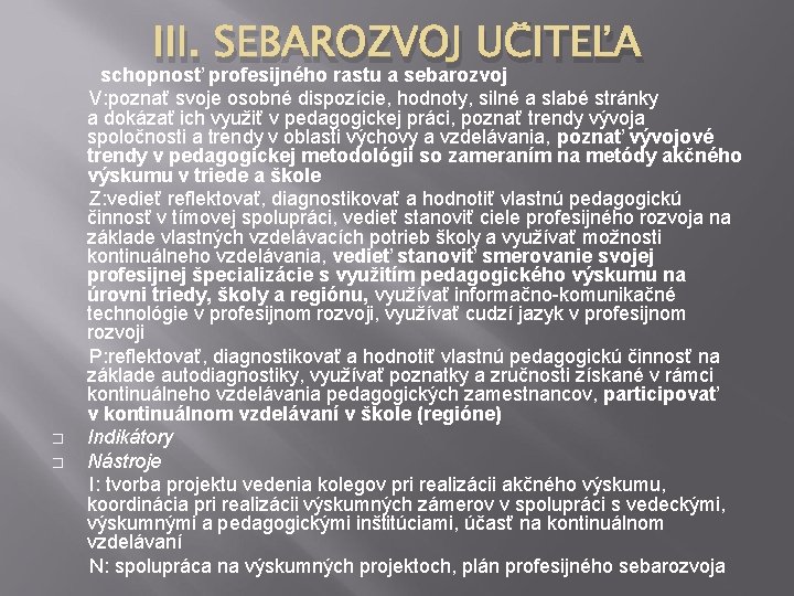 III. SEBAROZVOJ UČITEĽA schopnosť profesijného rastu a sebarozvoj V: poznať svoje osobné dispozície, hodnoty,