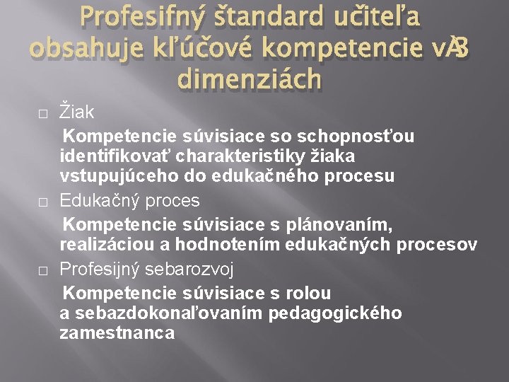 Profesifný štandard učiteľa obsahuje kľúčové kompetencie v 3 dimenziách Žiak Kompetencie súvisiace so schopnosťou