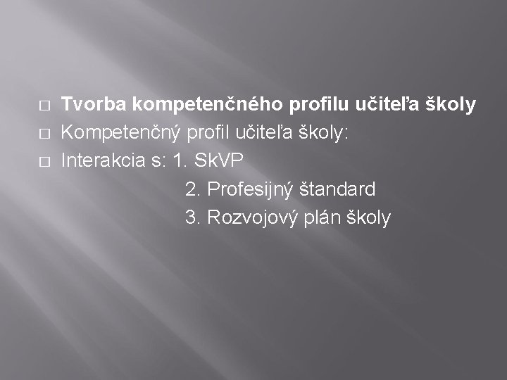 Tvorba kompetenčného profilu učiteľa školy � Kompetenčný profil učiteľa školy: � Interakcia s: 1.