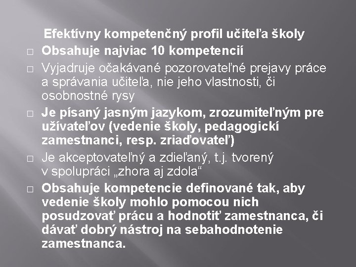  Efektívny kompetenčný profil učiteľa školy � Obsahuje najviac 10 kompetencií � Vyjadruje očakávané