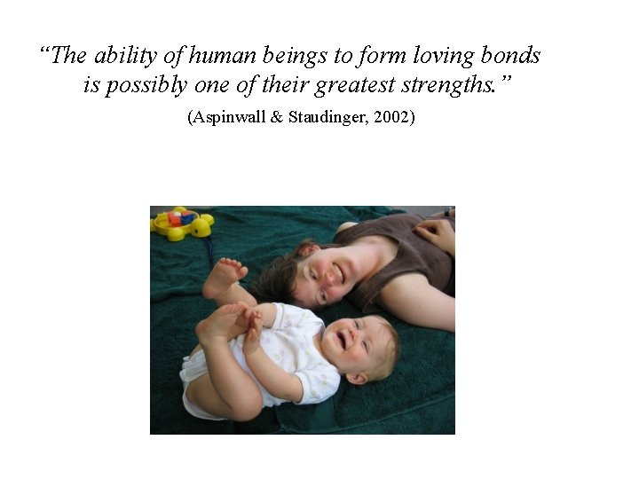 “The ability of human beings to form loving bonds is possibly one of their