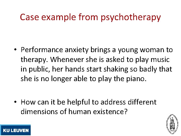 Case example from psychotherapy • Performance anxiety brings a young woman to therapy. Whenever