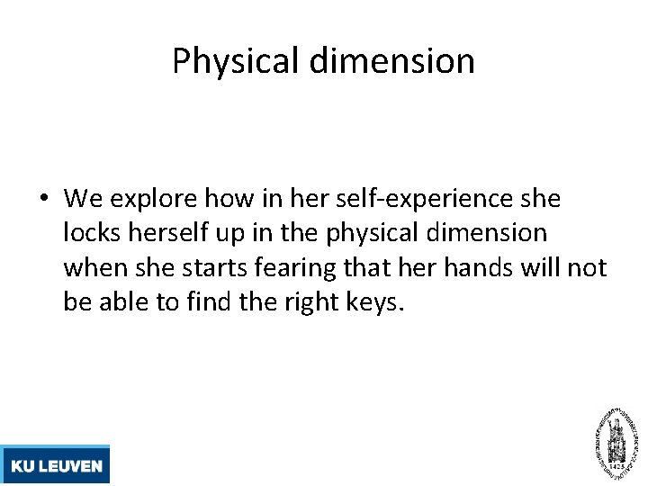Physical dimension • We explore how in her self-experience she locks herself up in