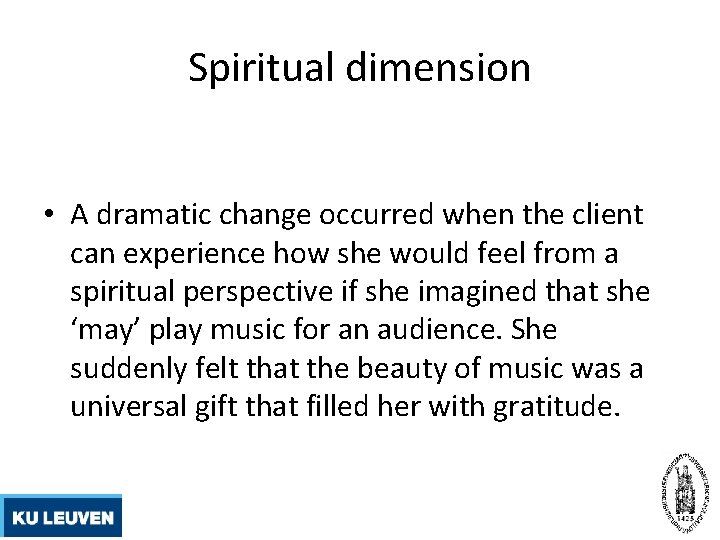 Spiritual dimension • A dramatic change occurred when the client can experience how she