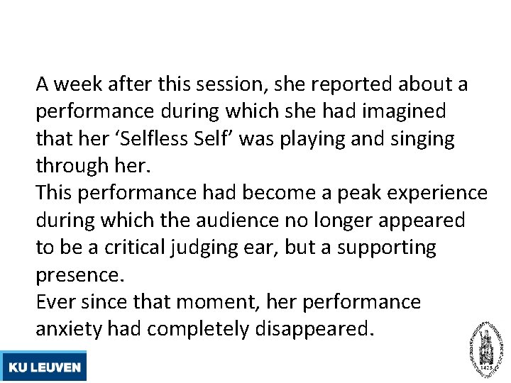 A week after this session, she reported about a performance during which she had