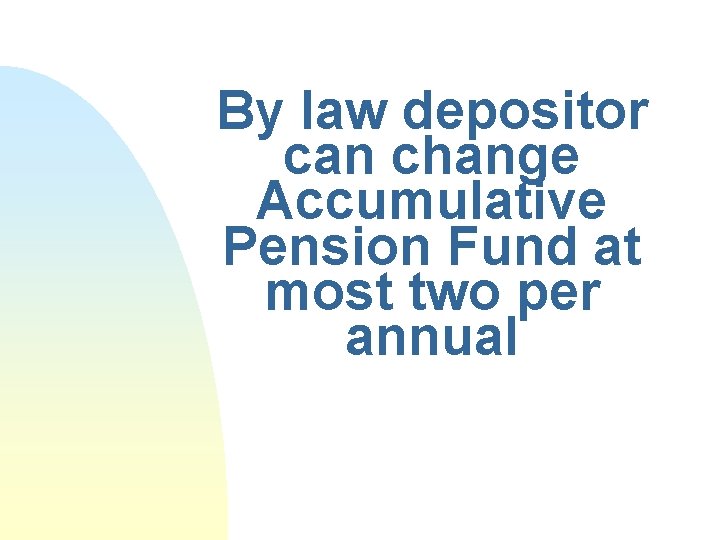 By law depositor can change Accumulative Pension Fund at most two per annual 