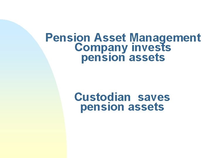 Pension Asset Management Company invests pension assets Custodian saves pension assets 