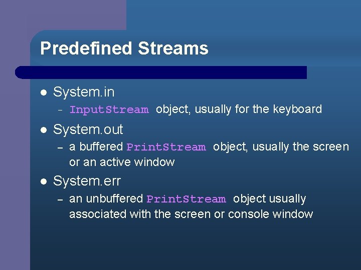Predefined Streams l System. in – l System. out – l Input. Stream object,