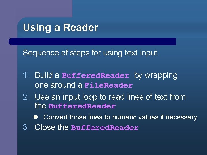 Using a Reader Sequence of steps for using text input 1. Build a Buffered.