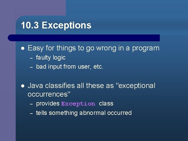 10. 3 Exceptions l Easy for things to go wrong in a program –