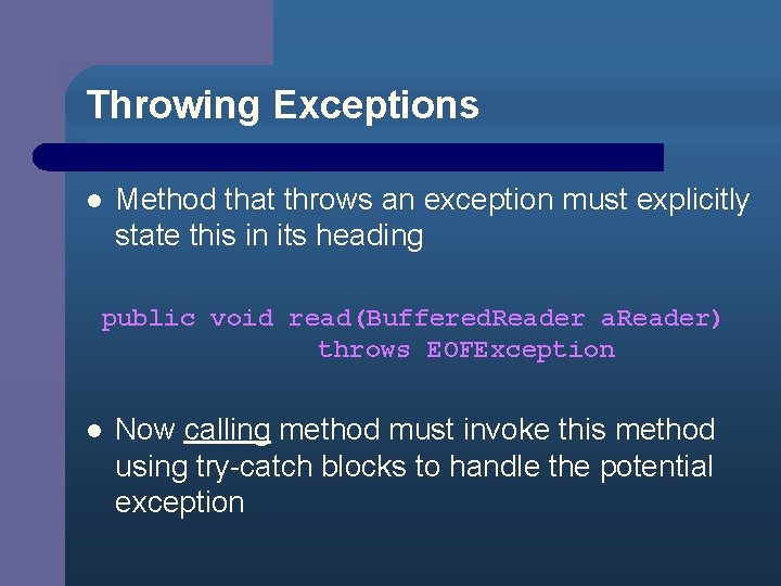Throwing Exceptions l Method that throws an exception must explicitly state this in its