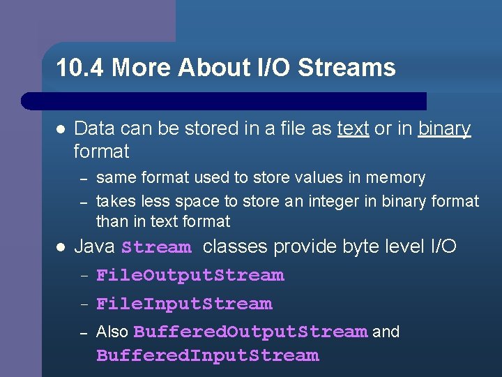 10. 4 More About I/O Streams l Data can be stored in a file
