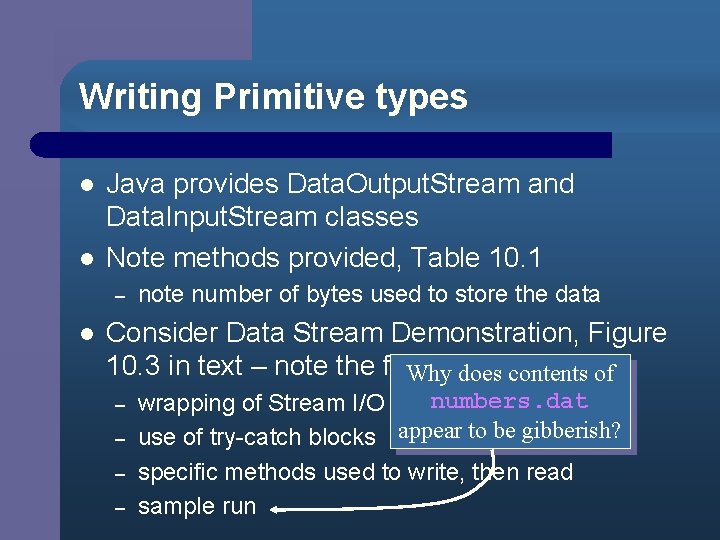 Writing Primitive types l l Java provides Data. Output. Stream and Data. Input. Stream