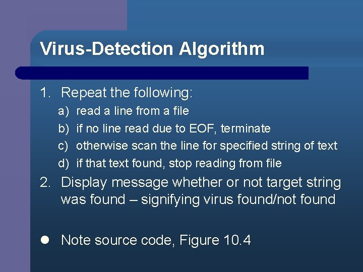 Virus-Detection Algorithm 1. Repeat the following: a) b) c) d) read a line from