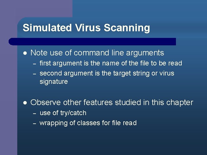 Simulated Virus Scanning l Note use of command line arguments – – l first