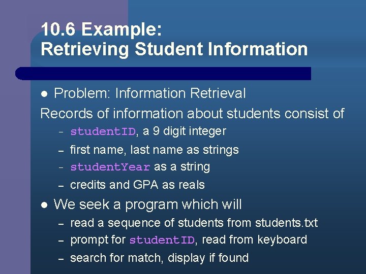 10. 6 Example: Retrieving Student Information Problem: Information Retrieval Records of information about students