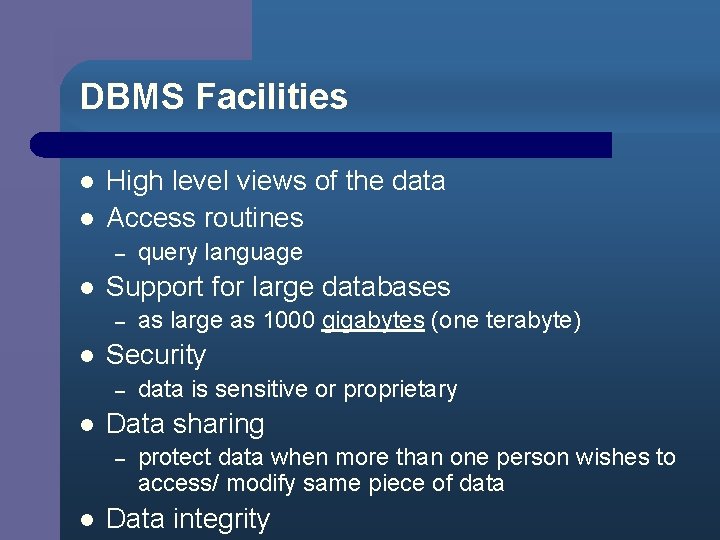 DBMS Facilities l l High level views of the data Access routines – l