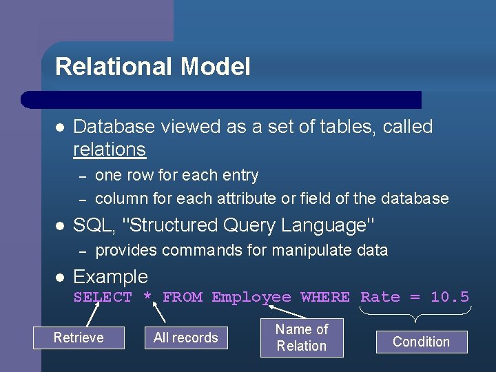 Relational Model l Database viewed as a set of tables, called relations – –
