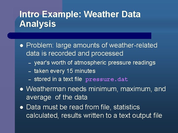 Intro Example: Weather Data Analysis l Problem: large amounts of weather-related data is recorded