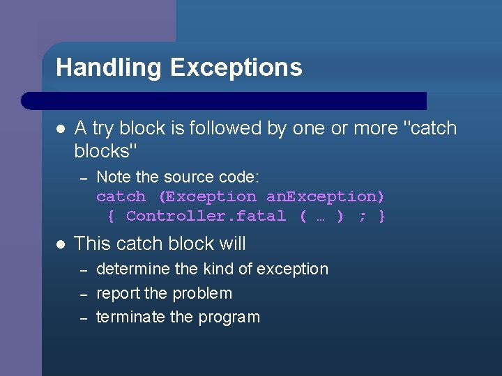 Handling Exceptions l A try block is followed by one or more "catch blocks"