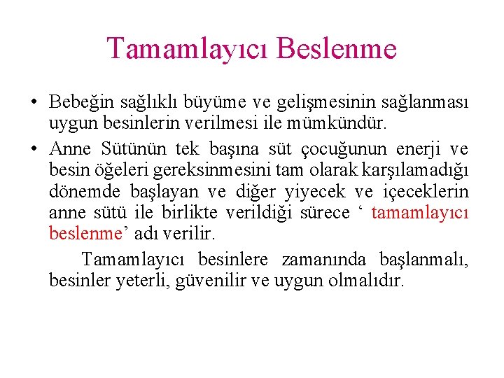 Tamamlayıcı Beslenme • Bebeğin sağlıklı büyüme ve gelişmesinin sağlanması uygun besinlerin verilmesi ile mümkündür.