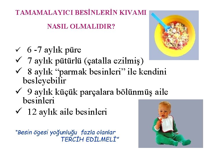 TAMAMALAYICI BESİNLERİN KIVAMI NASIL OLMALIDIR? 6 -7 aylık püre ü 7 aylık pütürlü (çatalla