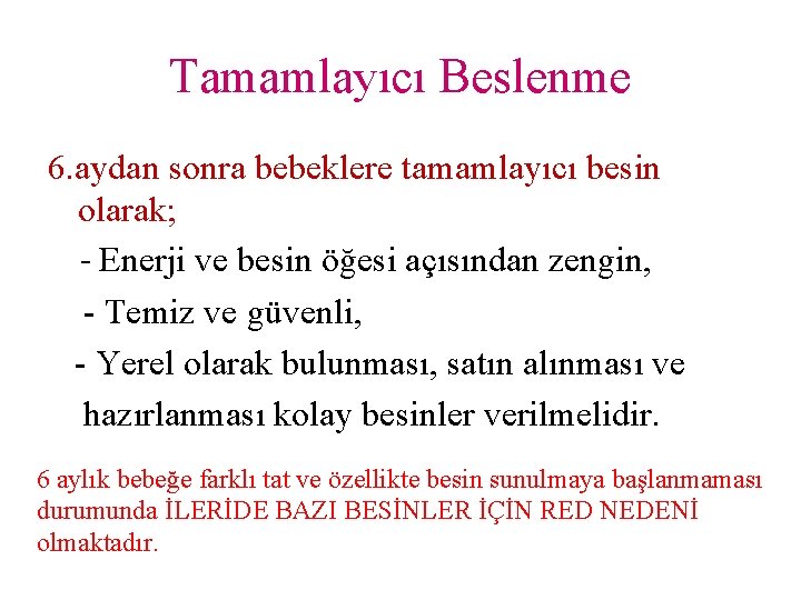 Tamamlayıcı Beslenme 6. aydan sonra bebeklere tamamlayıcı besin olarak; - Enerji ve besin öğesi
