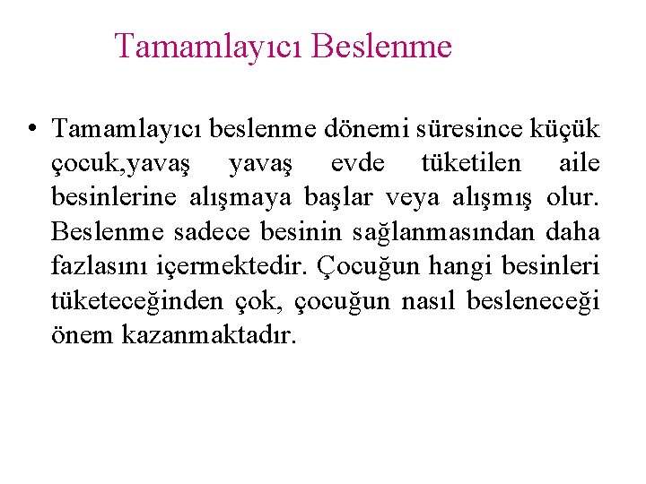 Tamamlayıcı Beslenme • Tamamlayıcı beslenme dönemi süresince küçük çocuk, yavaş evde tüketilen aile besinlerine