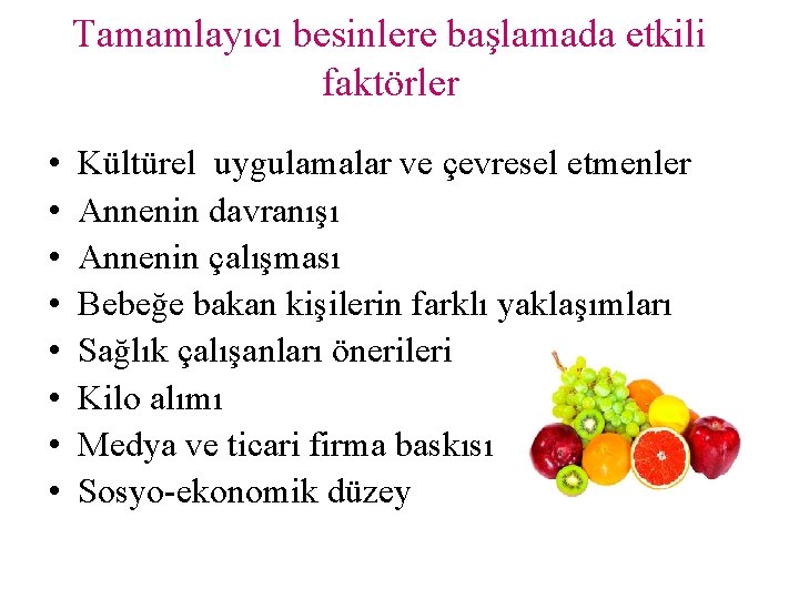 Tamamlayıcı besinlere başlamada etkili faktörler • • Kültürel uygulamalar ve çevresel etmenler Annenin davranışı