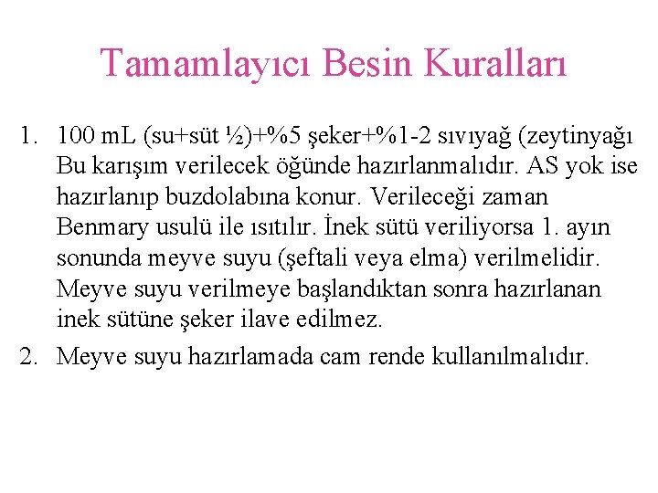 Tamamlayıcı Besin Kuralları 1. 100 m. L (su+süt ½)+%5 şeker+%1 -2 sıvıyağ (zeytinyağı Bu