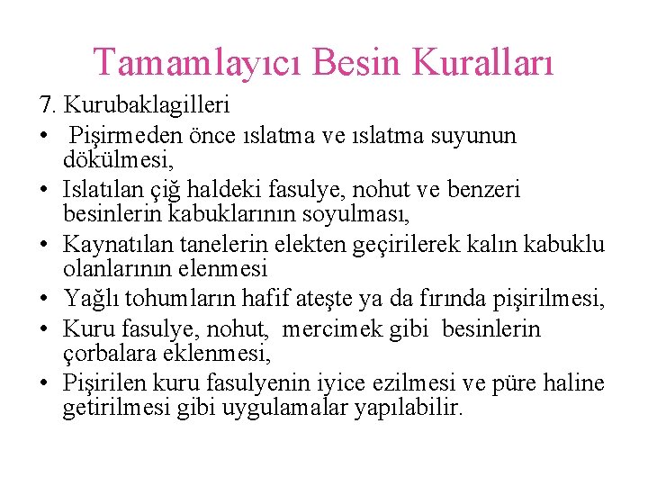 Tamamlayıcı Besin Kuralları 7. Kurubaklagilleri • Pişirmeden önce ıslatma ve ıslatma suyunun dökülmesi, •