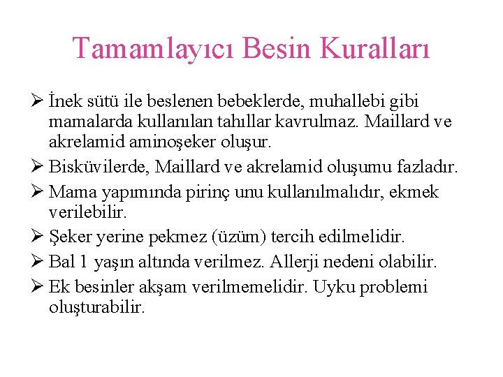 Tamamlayıcı Besin Kuralları Ø İnek sütü ile beslenen bebeklerde, muhallebi gibi mamalarda kullanılan tahıllar