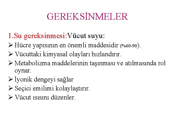 GEREKSİNMELER 1. Su gereksinmesi: Vücut suyu: Ø Hücre yapısının en önemli maddesidir (%60 -90).