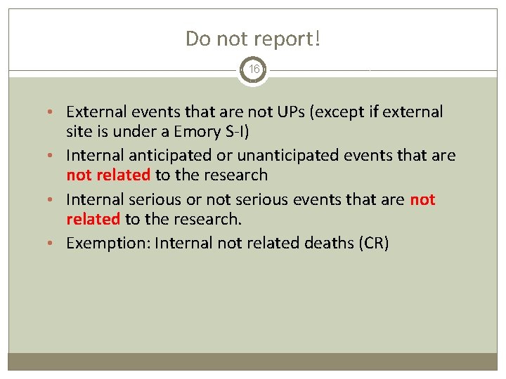 Do not report! 16 • External events that are not UPs (except if external