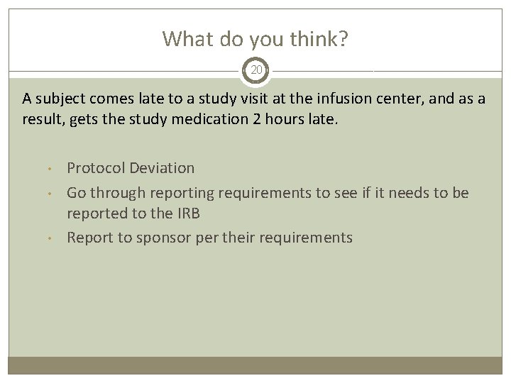 What do you think? 20 A subject comes late to a study visit at