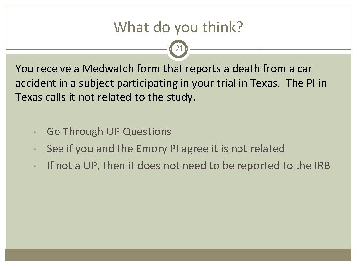 What do you think? 21 You receive a Medwatch form that reports a death