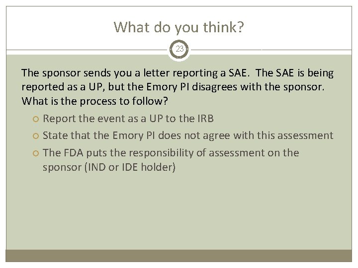 What do you think? 23 The sponsor sends you a letter reporting a SAE.