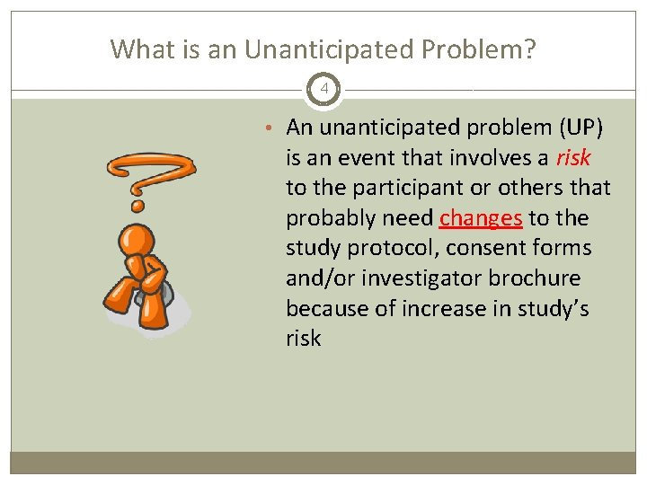 What is an Unanticipated Problem? 4 • An unanticipated problem (UP) is an event