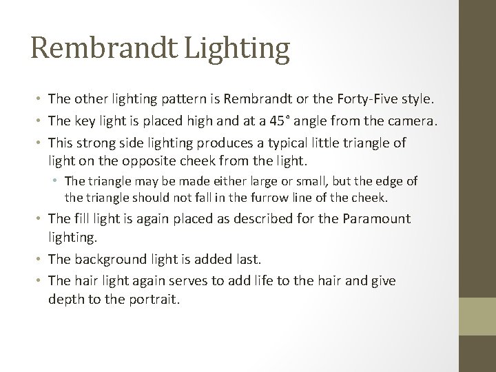 Rembrandt Lighting • The other lighting pattern is Rembrandt or the Forty-Five style. •