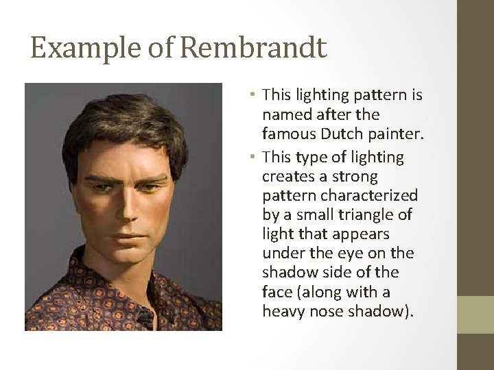 Example of Rembrandt • This lighting pattern is named after the famous Dutch painter.