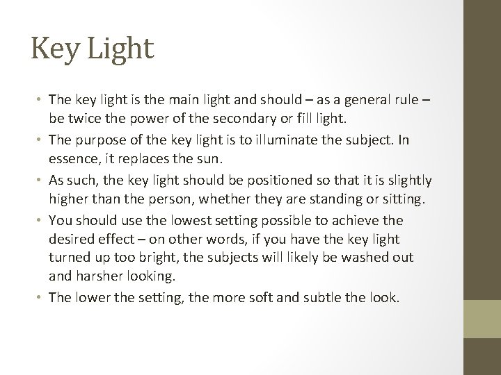 Key Light • The key light is the main light and should – as